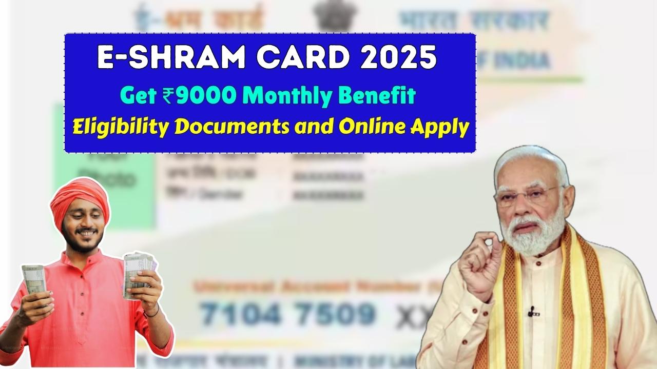 e-Shram Card 2025 Get ₹9000 Monthly Benefit Eligibility Documents and Online Apply Guide